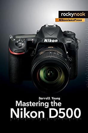 mastering the nikon d500 1st edition darrell young 168198122x, 978-1681981222