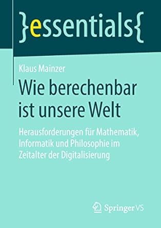 wie berechenbar ist unsere welt herausforderungen fur mathematik informatik und philosophie im zeitalter der