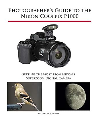 photographers guide to the nikon coolpix p1000 getting the most from nikons superzoom digital camera 1st