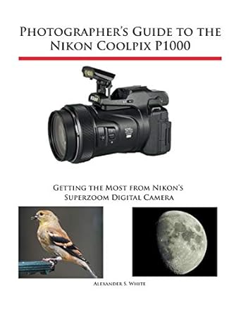 photographers guide to the nikon coolpix p1000 getting the most from nikons superzoom digital camera 1st