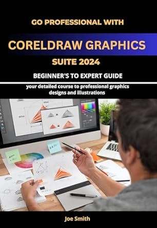 go professional with coreldraw graphics suite 2024 beginners to expert guide your detailed course to