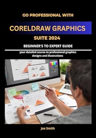 go professional with coreldraw graphics suite 2024 beginners to expert guide your detailed course to