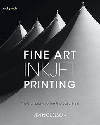 fine art inkjet printing the craft and art of the fine digital print 1st edition jim nickelson 1681982064,