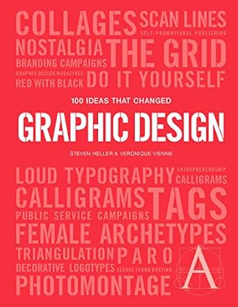 100 ideas that changed graphic design 1st edition steven heller ,veronique vienne 1786273896, 978-1786273895
