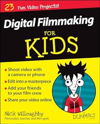 digital filmmaking for kids for dummies 1st edition nick willoughby 1119027403, 978-1119027409