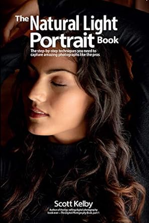 the natural light portrait book the step by step techniques you need to capture amazing photographs like the