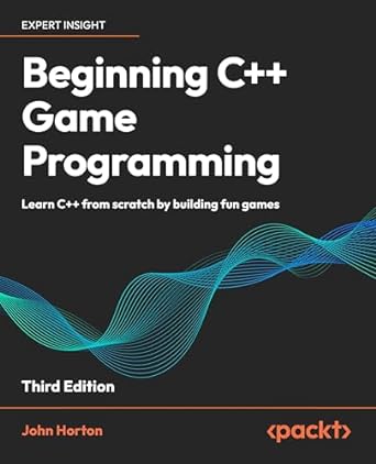 beginning c++ game programming learn c++ from scratch by building fun games 1st edition john horton