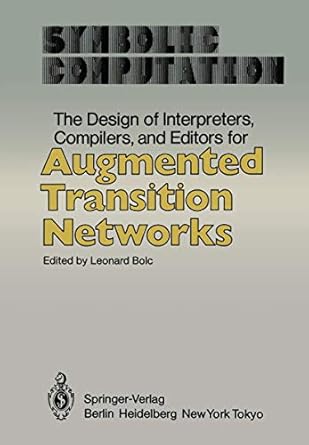 the design of interpreters compilers and editors for augmented transition networks 1st edition leonard bolc