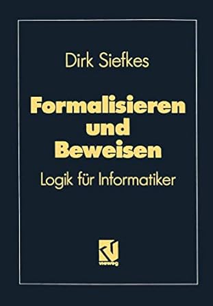 formalisieren und beweisen logik fur informatiker 1st edition dirk siefkes 3528147571, 978-3528147570