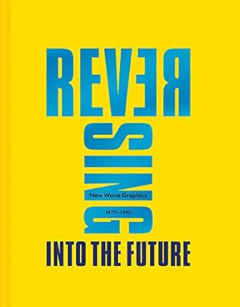 reversing into the future new wave graphics 1977 1990 1st edition andrew krivine 191166395x, 978-1911663959