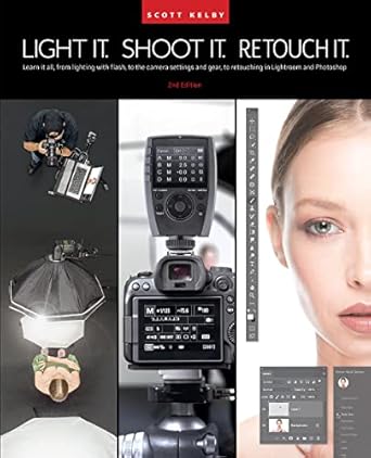 light it shoot it retouch it learn step by step how to go from empty studio to finished image 1st edition
