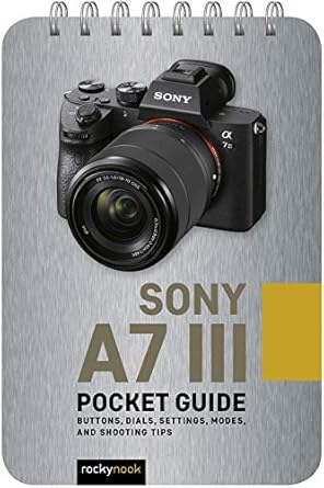 sony a7 iii pocket guide buttons dials settings modes and shooting tips 1st edition rocky nook 1681985136,