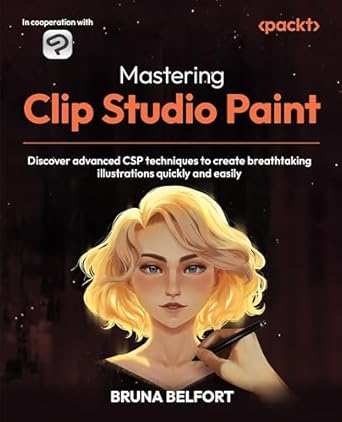 mastering clip studio paint discover advanced csp techniques to create breathtaking illustrations quickly and