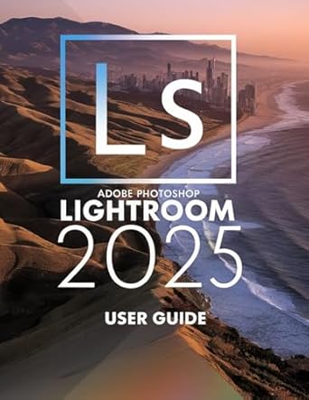 adobe photoshop lightroom 2025 a comprehensive and detailed guide for photographers and creatives for