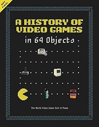 a history of video games in 64 objects 1st edition world video game hall of fame 0062838695, 978-0062838698