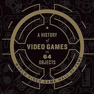 a history of video games in 64 objects 1st edition world video game hall of fame ,ray chase ,harperaudio