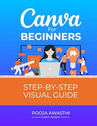 canva for beginners step by step visual guide canva basics step by step guide the ultimate guide with