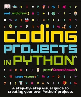 coding projects in python 1st edition ben morgan ,steve setford ,carol vorderman ,craig steele ,claire