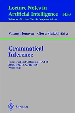 grammatical inference 4th international colloquium icgi 98 ames iowa usa july 12 14 1998 proceedings 1st