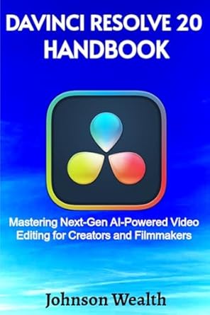 davinci resolve 20 handbook mastering next gen ai powered video editing for creators and filmmakers 1st