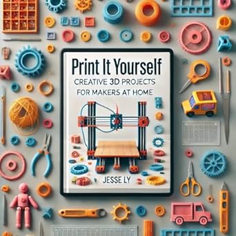 print it yourself creative 3d projects for makers at home 1st edition jesse ly b0fc735qjn