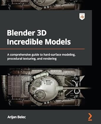 blender 3d incredible models a comprehensive guide to hard surface modeling procedural texturing and