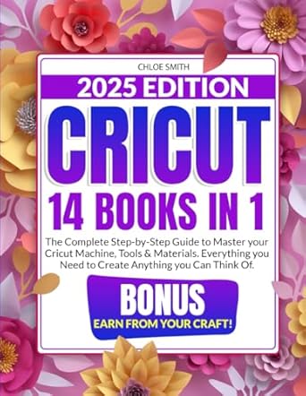 cricut 2025 14 in 1 the complete step by step guide to master your cricut machine tools and materials