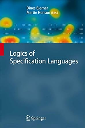logics of specification languages 1st edition dines bjorner ,martin c henson 3540741062, 978-3540741060