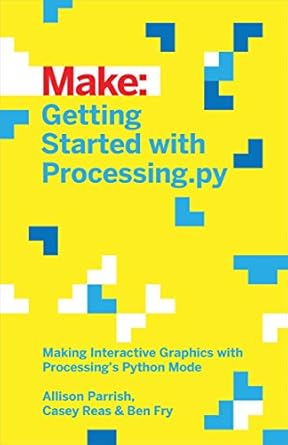 getting started with processing py making interactive graphics with processings python mode 1st edition