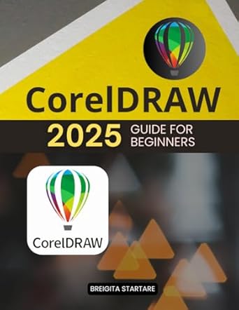 coreldraw 2025 guide for beginners master graphic design tools and techniques 1st edition breigita startare
