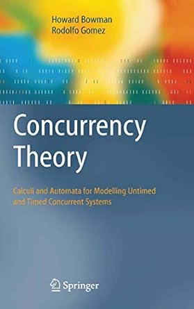 concurrency theory calculi an automata for modelling untimed and timed concurrent systems 1st edition howard