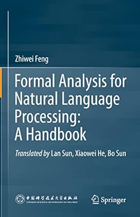 formal analysis for natural language processing a handbook 1st edition zhiwei feng b0bssswvw6, 978-9811651724