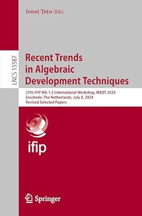 recent trends in algebraic development techniques 27th ifip wg 1 3 international workshop wadt 2024 enschede