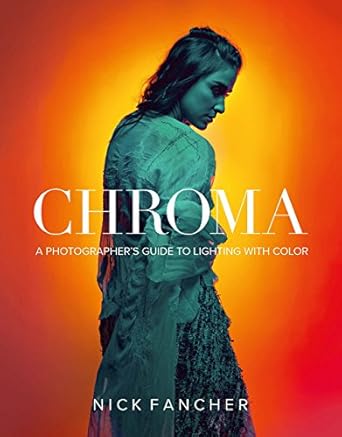 chroma a photographers guide to lighting with color 1st edition nick fancher 1681983109, 978-1681983103