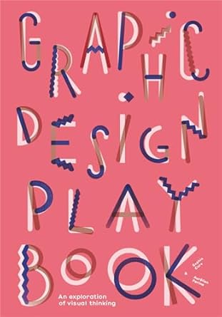 graphic design play book an exploration of visual thinking 1st edition sophie cure ,barbara seggio