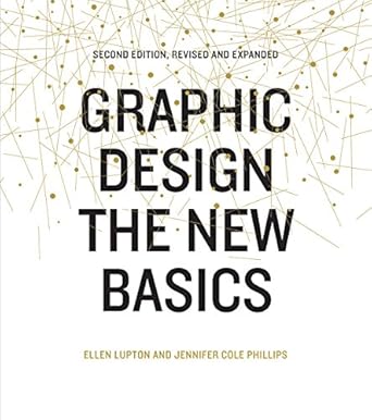 graphic design the new basics the new basics 1st edition ellen lupton ,jennifer cole phillips 1616893257,