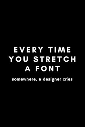 every time you stretch a font somewhere a designer cries funny graphic designer dot grid notebook gift idea