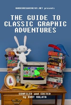hardcoregaming101 net presents the guide to classic graphic adventures 1st edition kurt kalata ,ryan mcswain