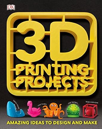 3d printing projects 1st edition d k publishing 0241302218, 978-0241302217