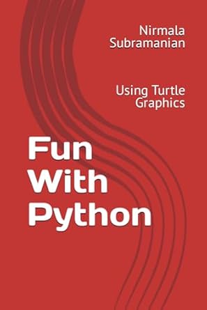 fun with python using turtle graphics 1st edition nirmala subramanian b0cr92zh53, 979-8873447947