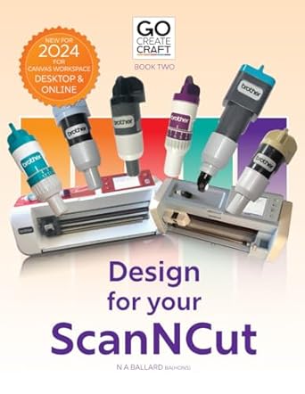 go create design for your scanncut learning brothers canvasworkspace 1st edition n a ballard bahons