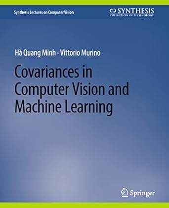 covariances in computer vision and machine learning 1st edition ha quang minh ,vittorio murino 3031006925,
