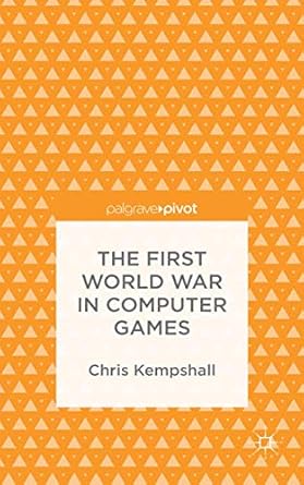 the first world war in computer games 1st edition c kempshall 1137491752, 978-1137491756
