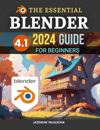 the essential blender 4 1 2024 guide for beginners master 3d modeling animation and rendering techniques with