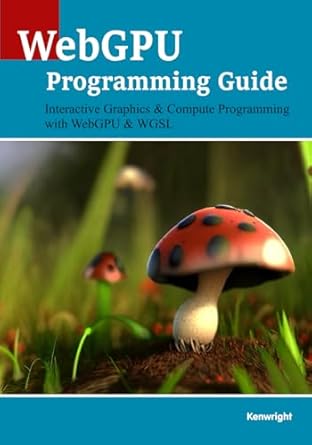 webgpu programming guide interactive graphics and compute programming with webgpu and wgsl 1st edition