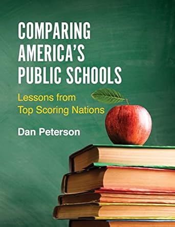 comparing americas public schools lessons from top scoring nations 1st edition dan peterson 0578810093,