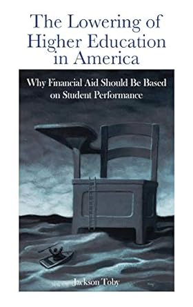 the lowering of higher education in america why financial aid should be based on student performance 1st