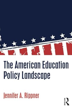 the american education policy landscape 1st edition jennifer a rippner 1138845205, 978-1138845206