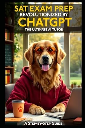 sat exam prep revolutionized by chatgpt the ultimate ai tutor 1st edition stephen schramke 1966079125,