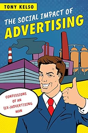the social impact of advertising confessions of an advertising man 1st edition tony kelso 1538101149,